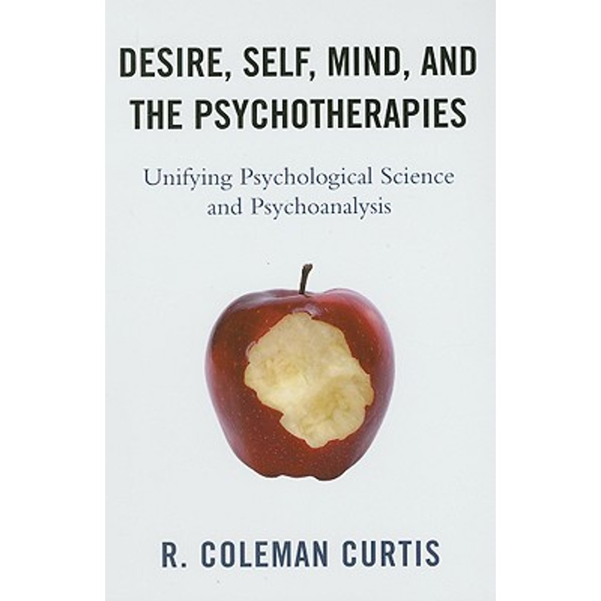 Pre-Owned Desire, Self, Mind, and the Psychotherapies: Unifying Psychological Science (Hardcover 9780765705969) by R Coleman Curtis