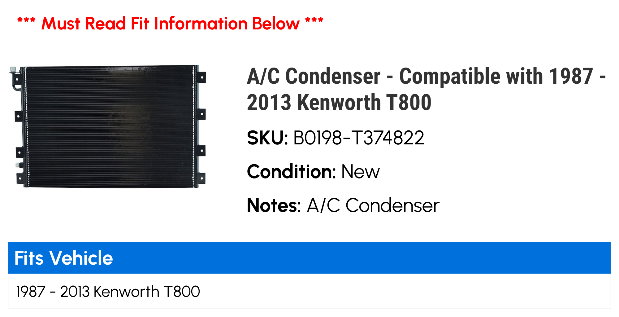 A/C Condenser - Compatible with 1987 - 2013 Kenworth T800 1988 1989 1990 1991 1992 1993 1994 1995 1996 1997 1998 1999 2000 2001 2002 2003 2004 2005 2006 2007 2008 2009 2010 2011 2012