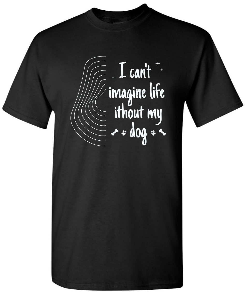 I Cant Imagine Life Without My Dog - Novelty Dog Lover T-Shirt