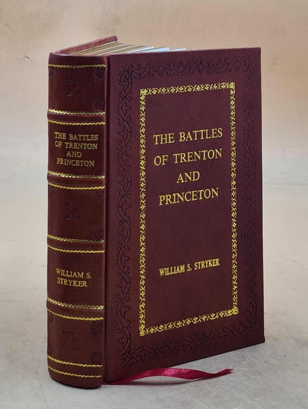 The battles of Trenton and Princeton by William S. Stryker. 1898 [Premium Leather Bound]