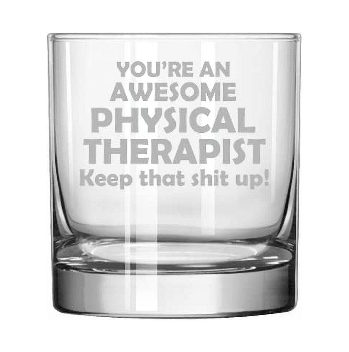 11 oz Rocks Whiskey Highball Glass Awesome Physical Therapist Keep It Up Funny