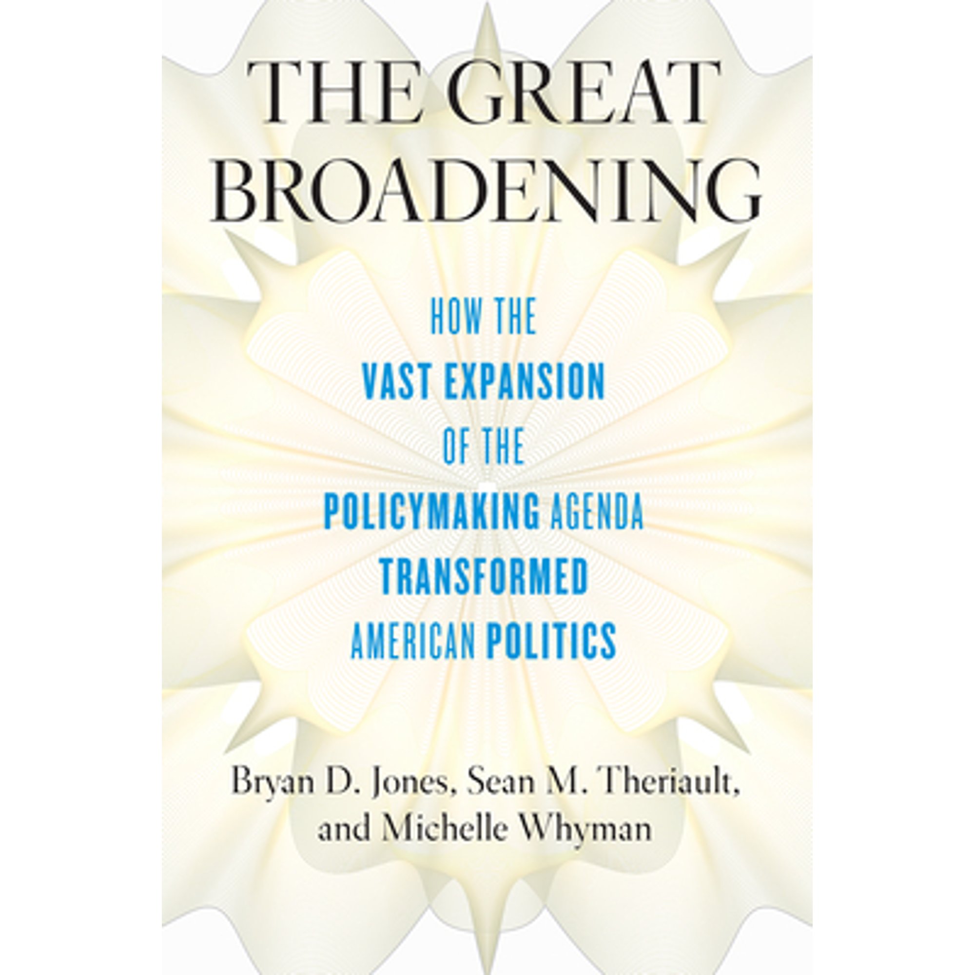Pre-Owned The Great Broadening: How the Vast Expansion of the Policymaking Agenda Transformed (Paperback 9780226625942) by Bryan D Jones, Sean M Theriault, Michelle Whyman
