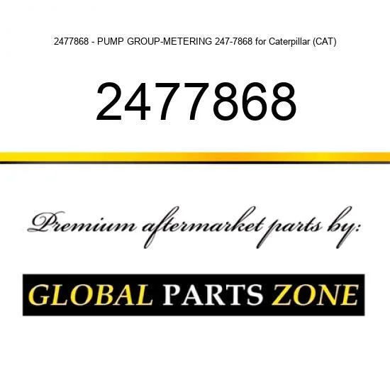 2477868 - PUMP GROUP-METERING 247-7868 for Caterpillar (CAT)