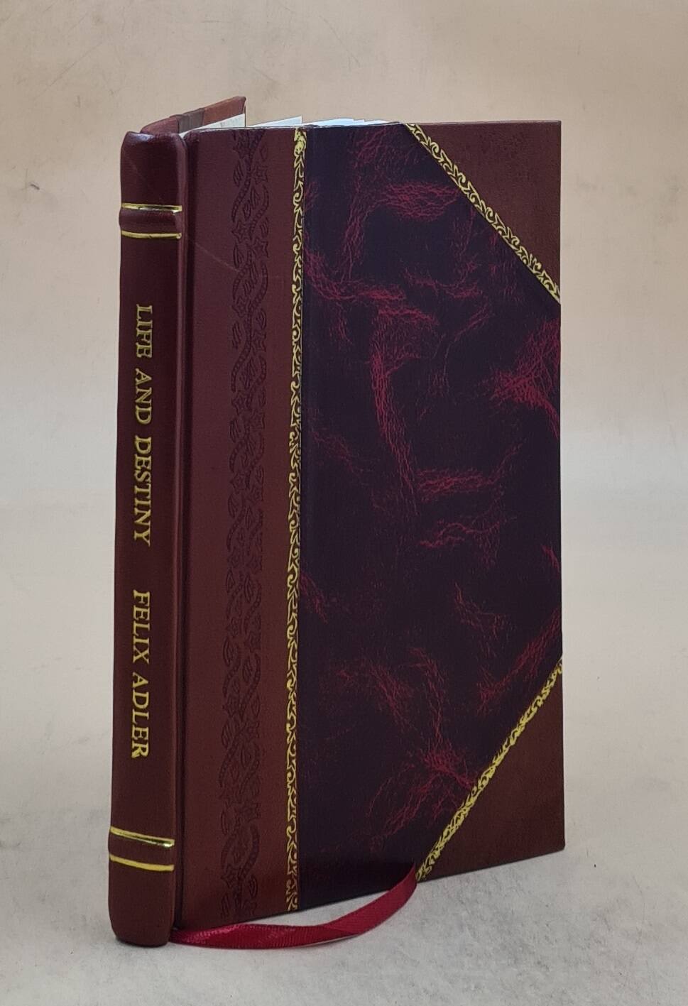 Life and destiny / by Felix Adler. 1913 [Leather Bound]