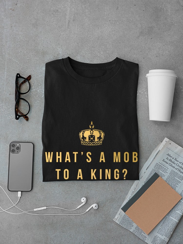 What's A Mob To A King? Crown Graphic Men Black T-Shirt, Male Large