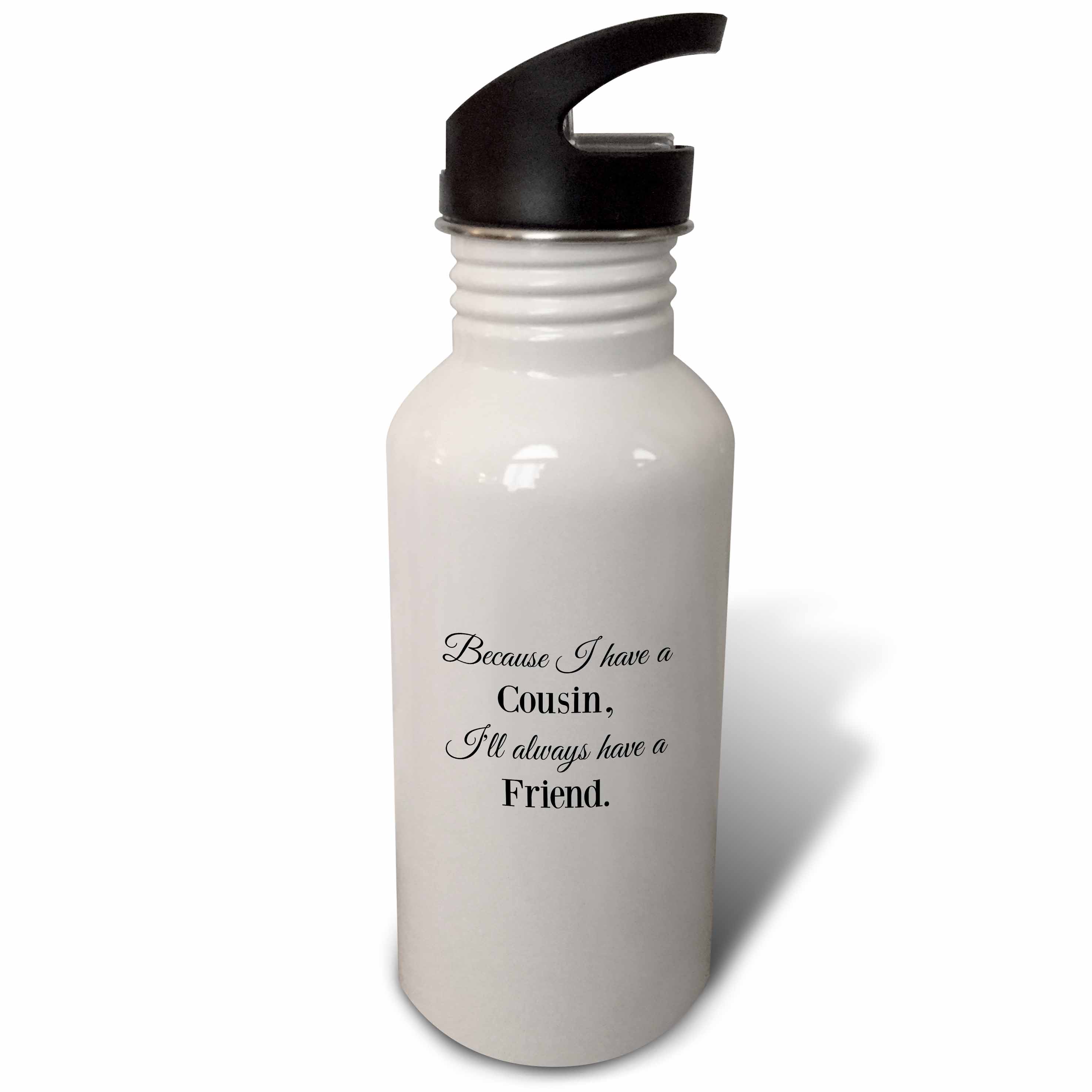 Because I have a cousin Ill always have a friend 21 oz Sports Water Bottle wb-224280-1