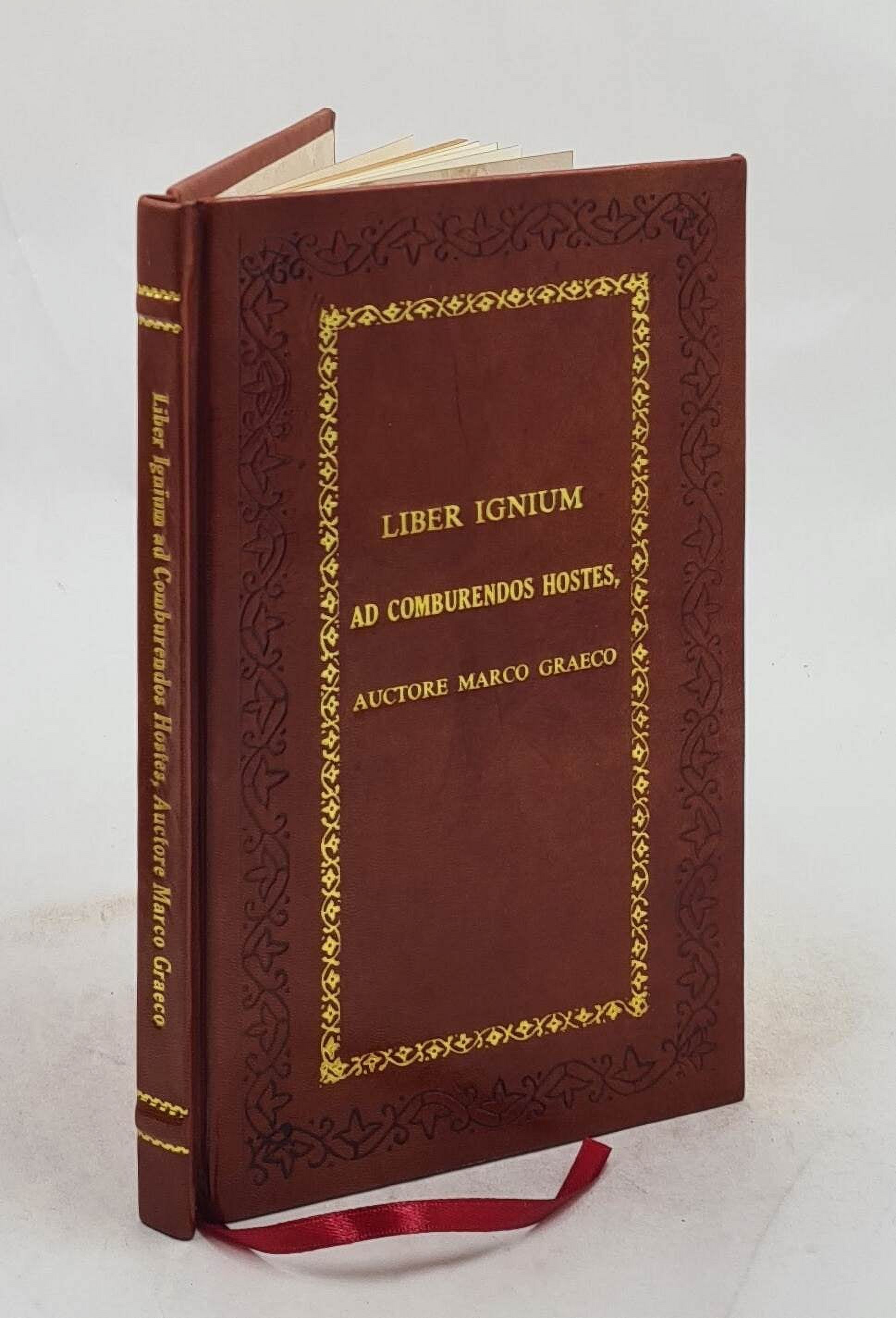 Liber ignium ad comburendos hostes, auctore Marco Graeco ou Traité des feux propres à détruire les ennemis 1804 [Premium Leather Bound]