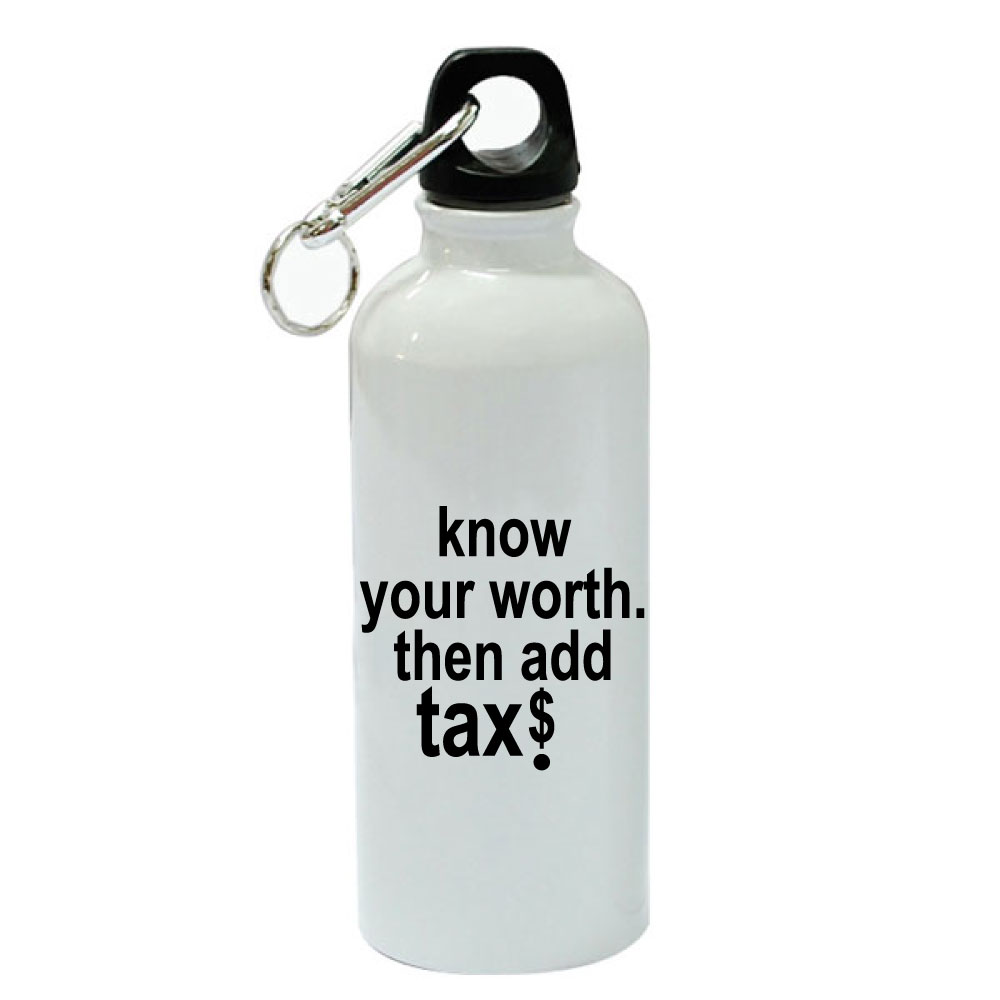 Know Your Worth -Then Add Tax $ White Aluminum Sports 20 oz Water Bottle