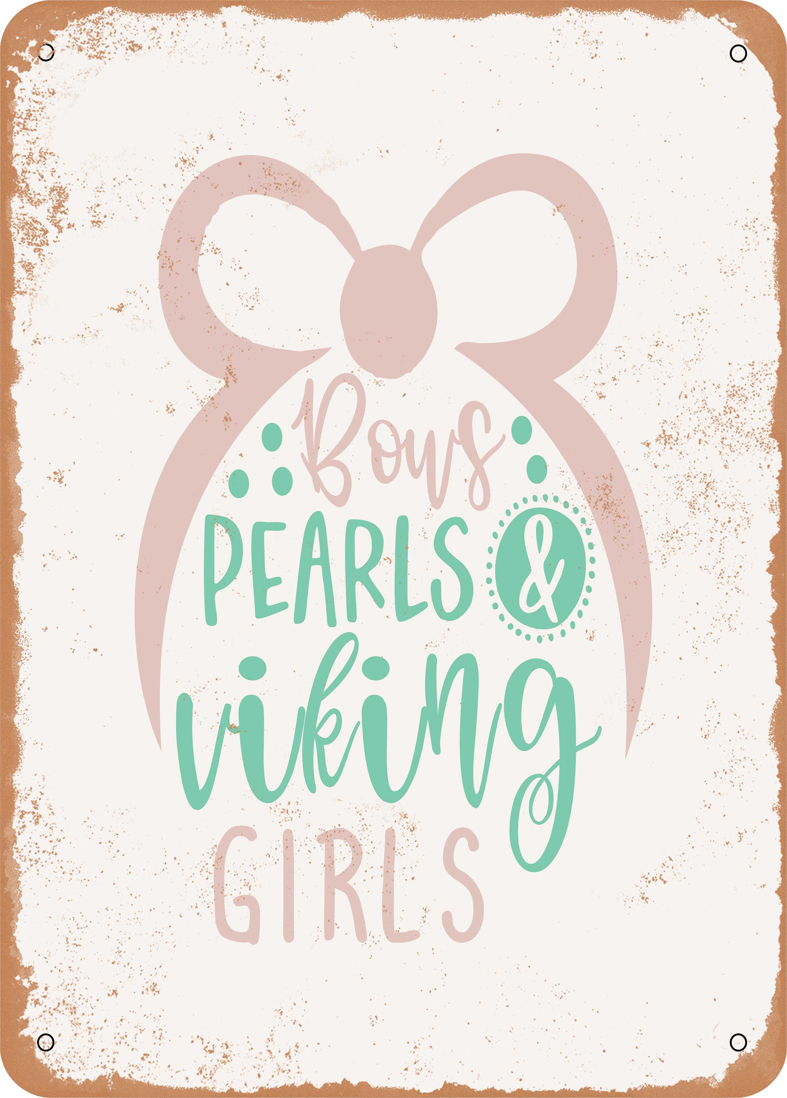 7 x 10 METAL SIGN - Bows Pearls and Viking Girls - Vintage Rusty Look
