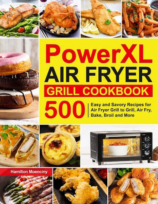 Pre-Owned PowerXL Air Fryer Grill Cookbook: 500 Easy and Savory Recipes for to Grill, Fry, Bake, Broil More (Paperback) 1637337736 9781637337738