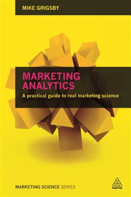 Pre-owned Marketing Analytics : A Practical Guide to Real Marketing Science, Paperback by Grigsby, Mike, ISBN 0749474173, ISBN-13 9780749474171