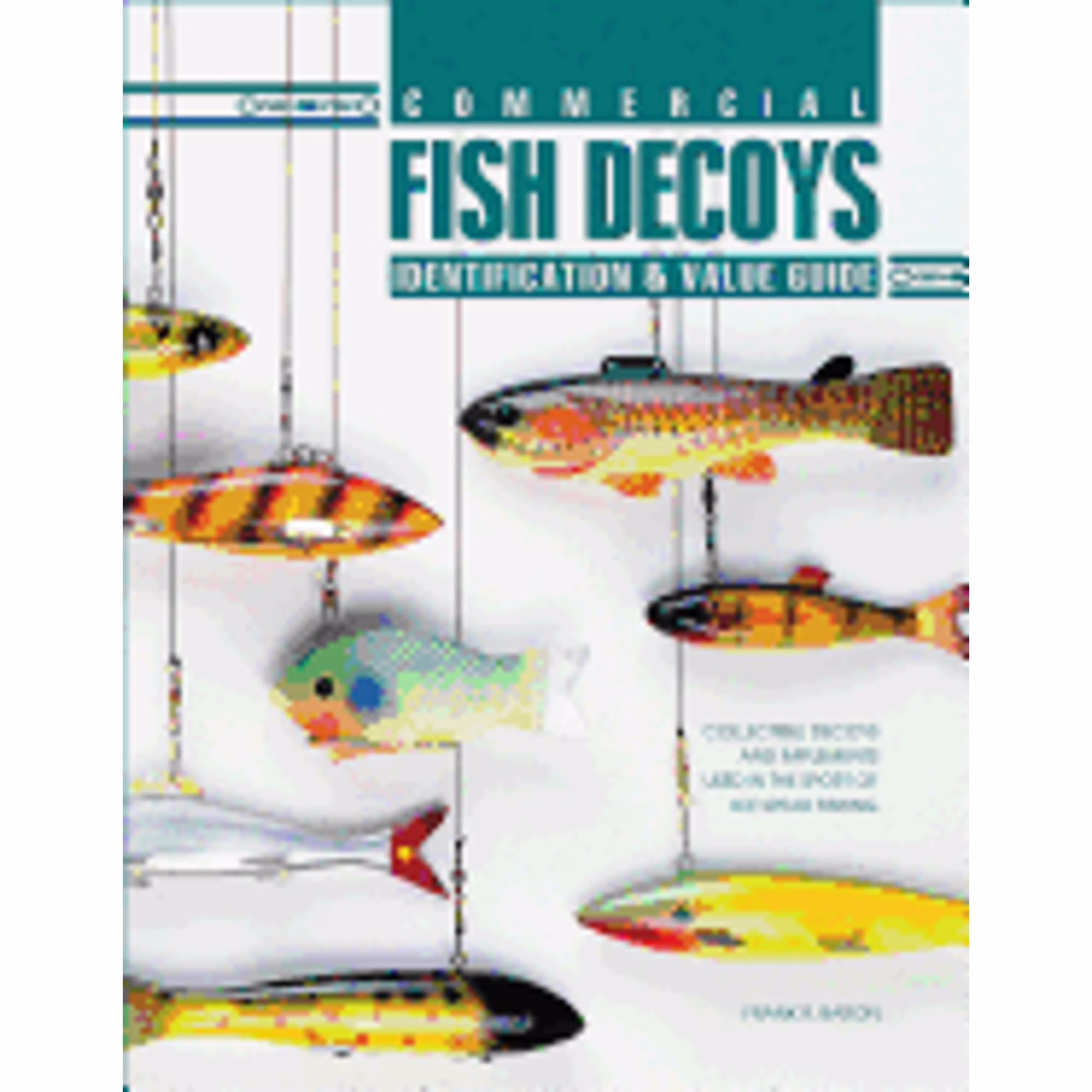 Pre-Owned Commercial Fish Decoys (Hardcover 9781574322675) by Frank R Baron