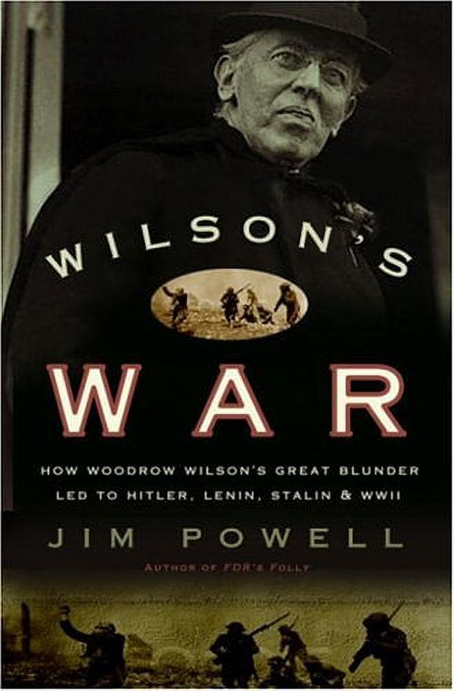 Pre-Owned Wilsons War: How Woodrow Wilsons Great Blunder Led to Hitler, Lenin, Stalin, and World War II  Hardcover  1400082366 9781400082360 Jim Powell