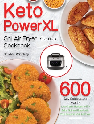 Pre-Owned Keto PowerXL Grill Air Fryer Combo Cookbook: 600-Day Delicious and Healthy Low-Carbs Recipes to Fry, Bake, Grill, and Roast with Your PowerXL Grill Ai (Hardcover) 1639350845 9781639350841