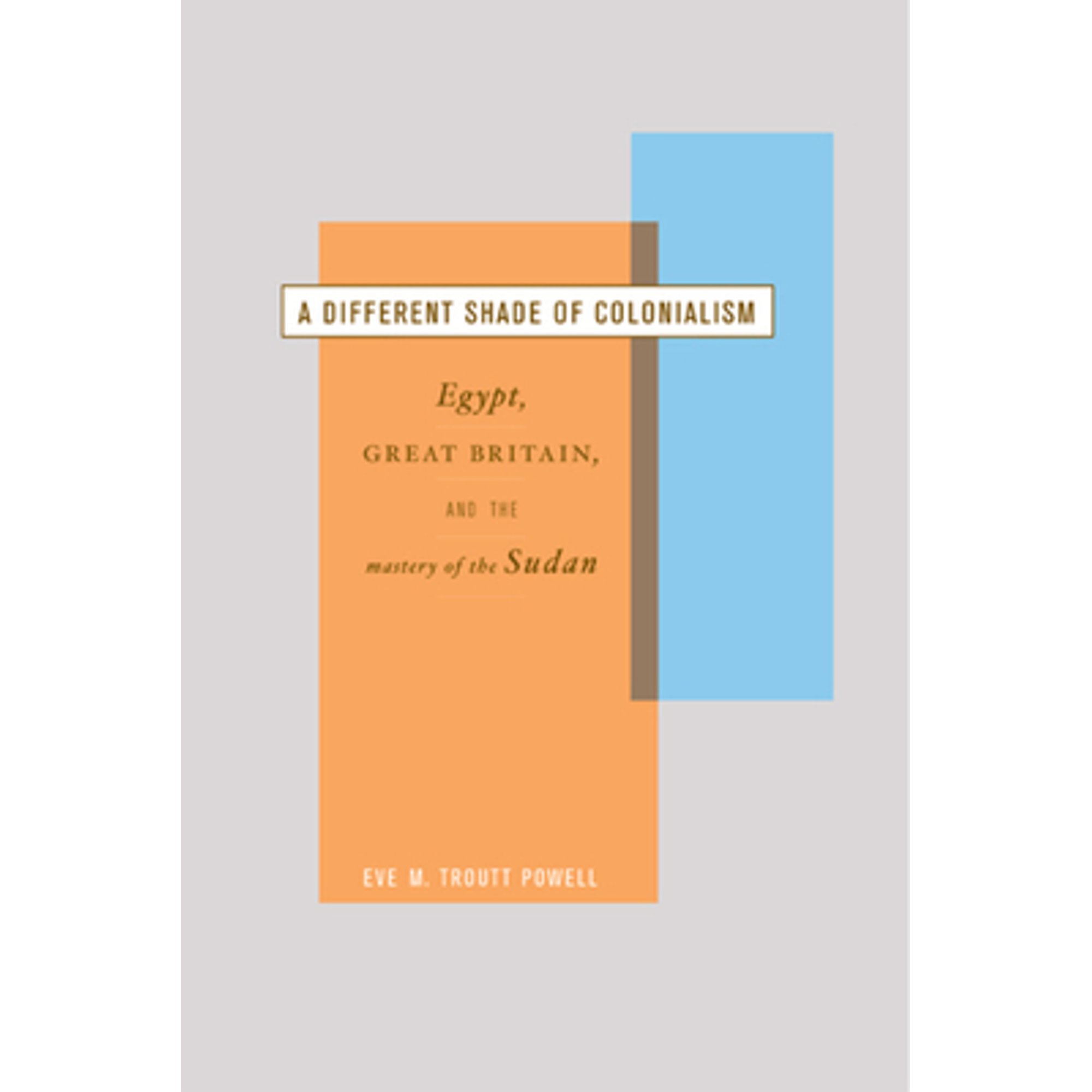 Pre-Owned A Different Shade of Colonialism: Egypt, Great Britain, and the Mastery of the Sudan (Paperback 9780520233171) by Eve Troutt Powell