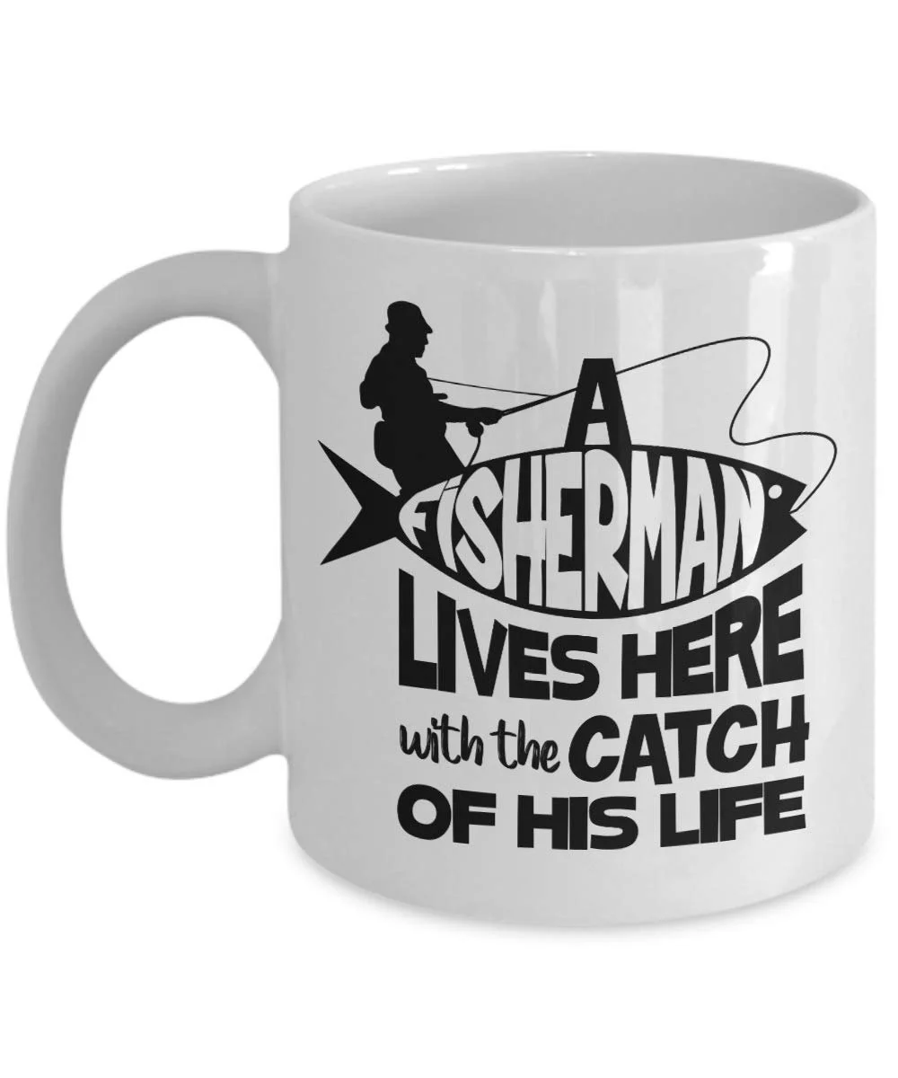 A Fisherman Lives Here With The Catch Of His Life Coffee & Tea Gift Mug Cup, House Décor, Ornament, Accessories, Stocking Stuffers & Gifts For An Angler Dad, Fishermen & Fishing Enthusiast Men