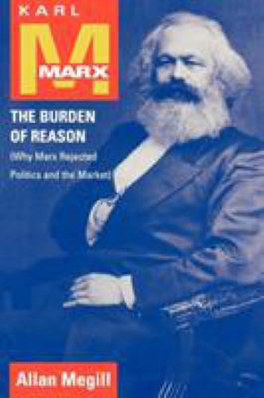 Karl Marx: The Burden of Reason (Why Marx Rejected Politics and the Market) (Paperback - Used) 0742511669 9780742511668
