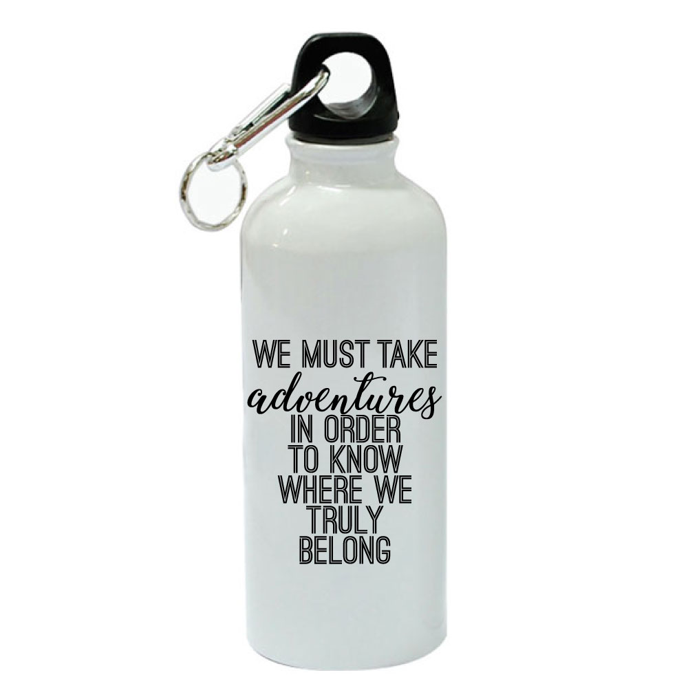 We Must Take Adventures In Order To Know Where We Truly Belong White Aluminum Sports 20 oz Water Bottle