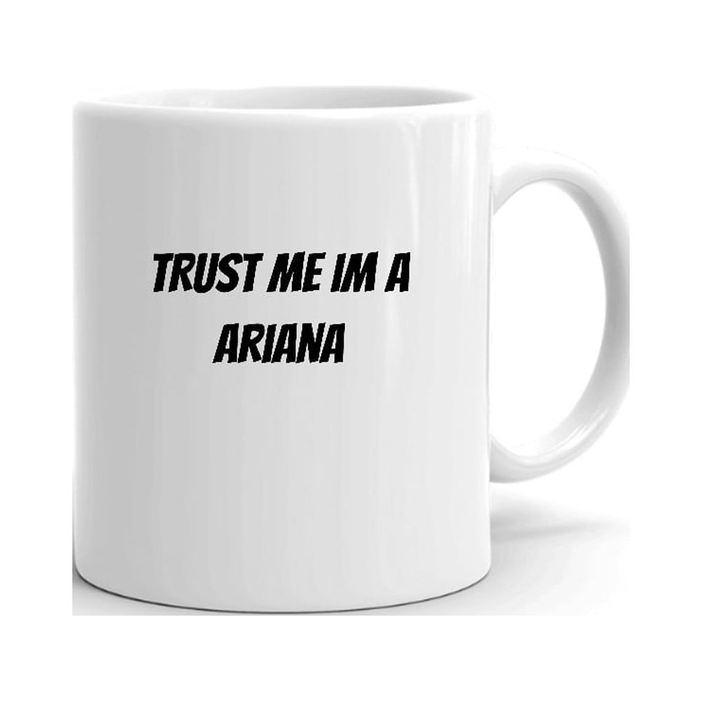 Trust Me Im A Ariana Ceramic Dishwasher And Microwave Safe Mug