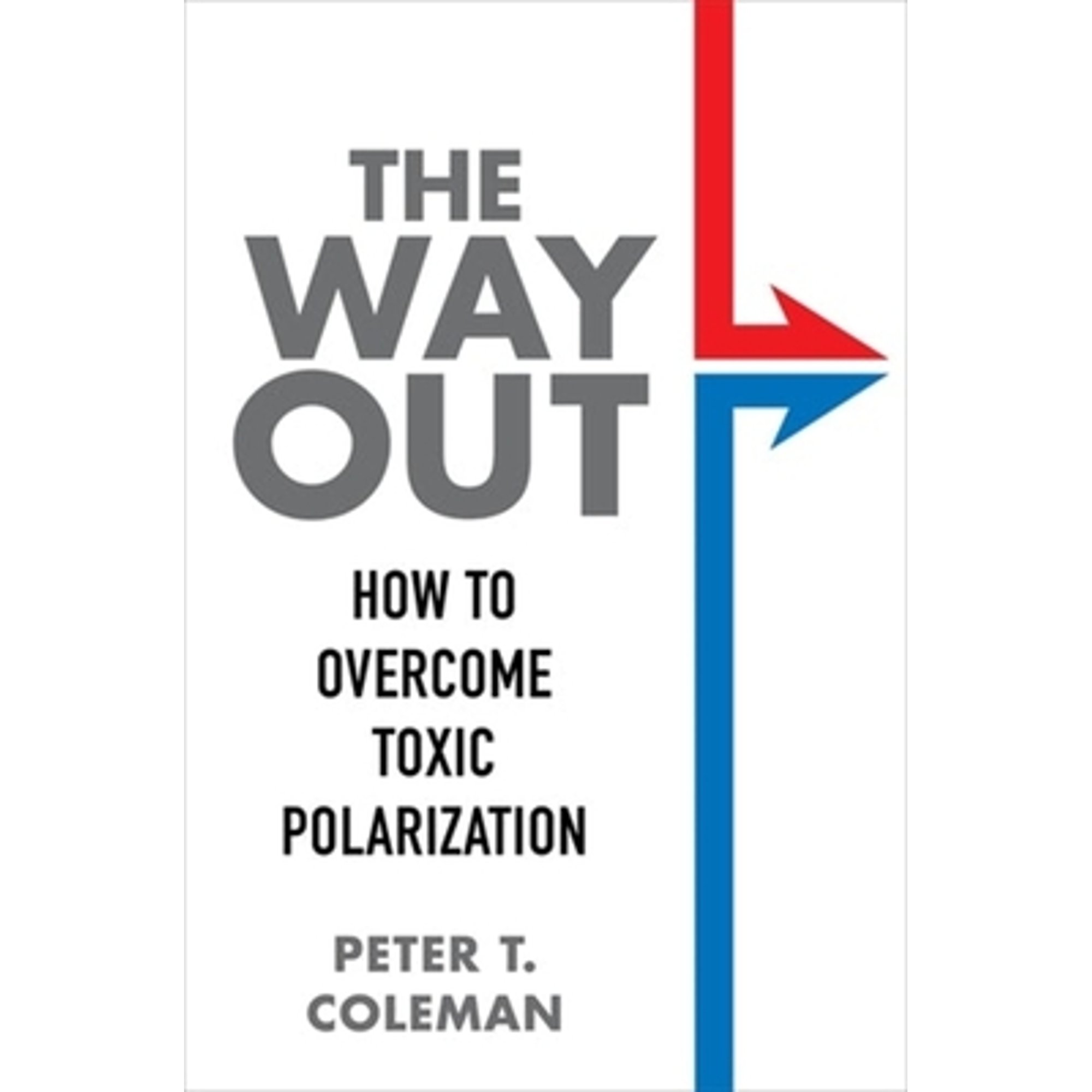 Pre-Owned The Way Out: How to Overcome Toxic Polarization (Hardcover 9780231197403) by Peter T Coleman