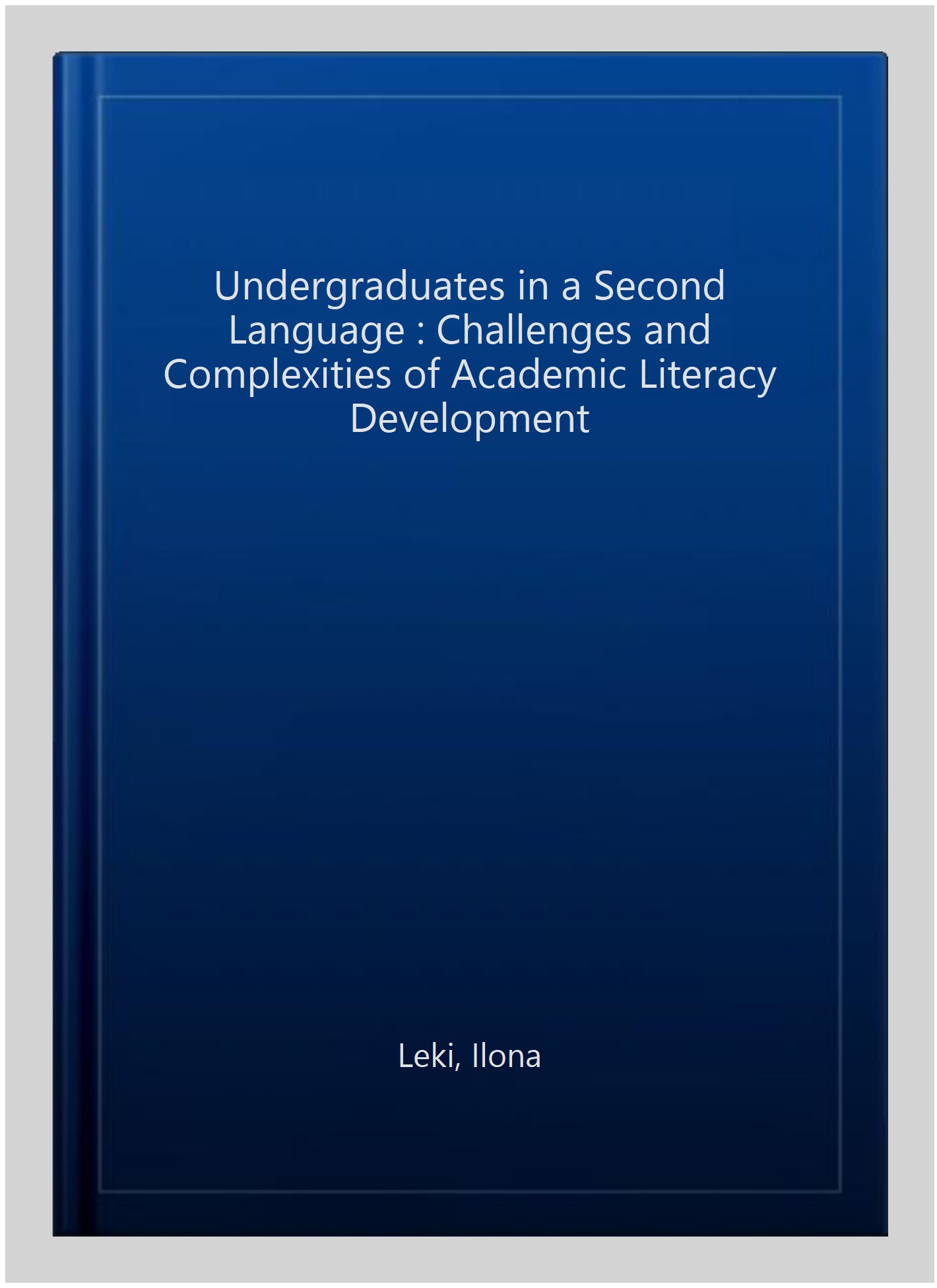 Pre-owned Undergraduates in a Second Language : Challenges and Complexities of Academic Literacy Development, Paperback by Leki, Ilona, ISBN 0805856382, ISBN-13 9780805856385