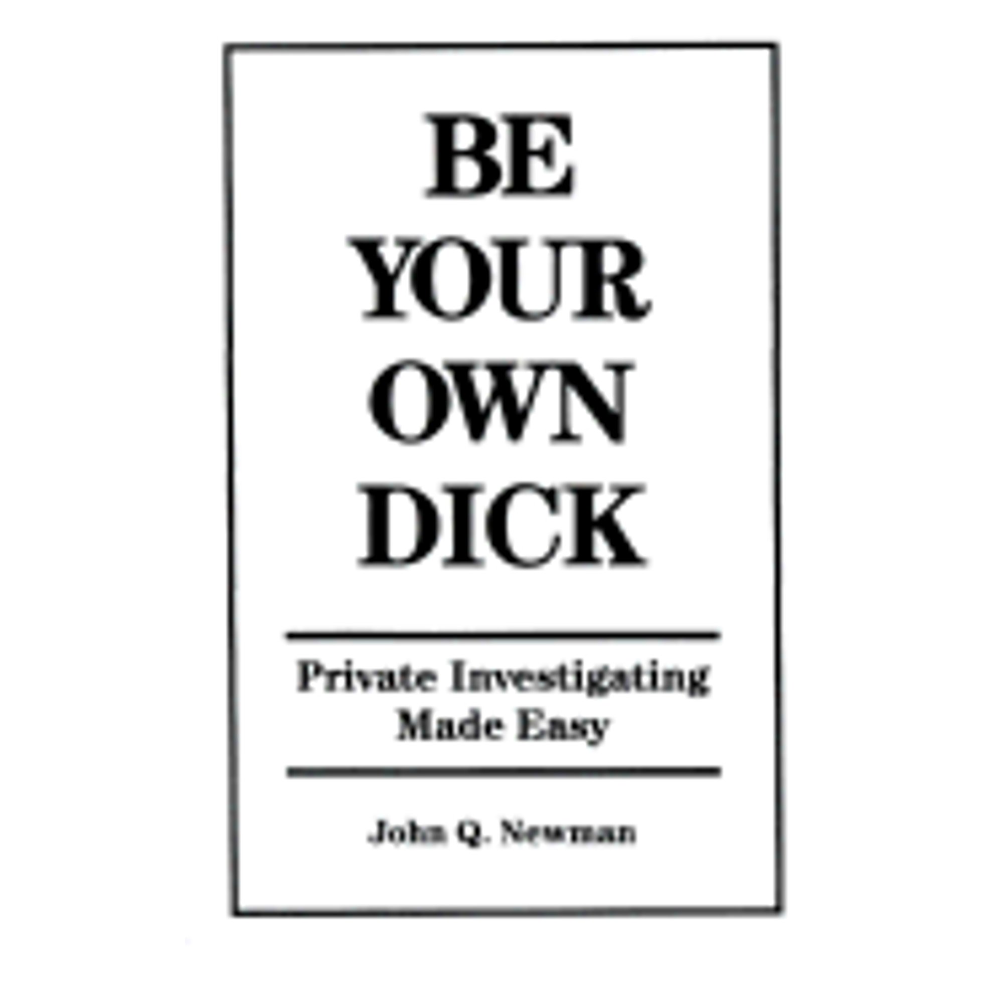 Pre-Owned Be Your Own Dick: Private Investigating Made Easy (Paperback 9781559500838) by John Q Newman
