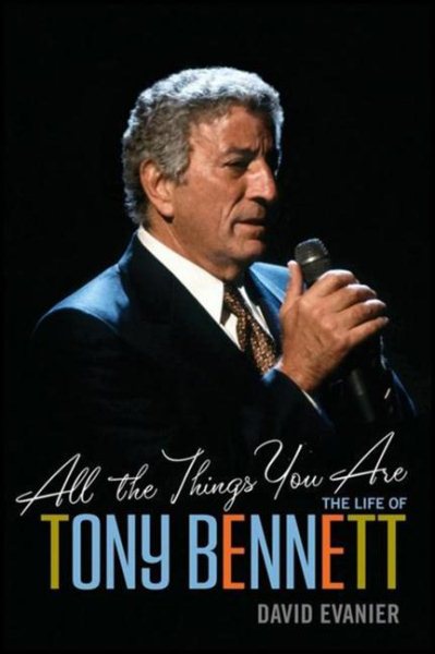 All the Things You Are: The Life of Tony Bennett (Hardcover)