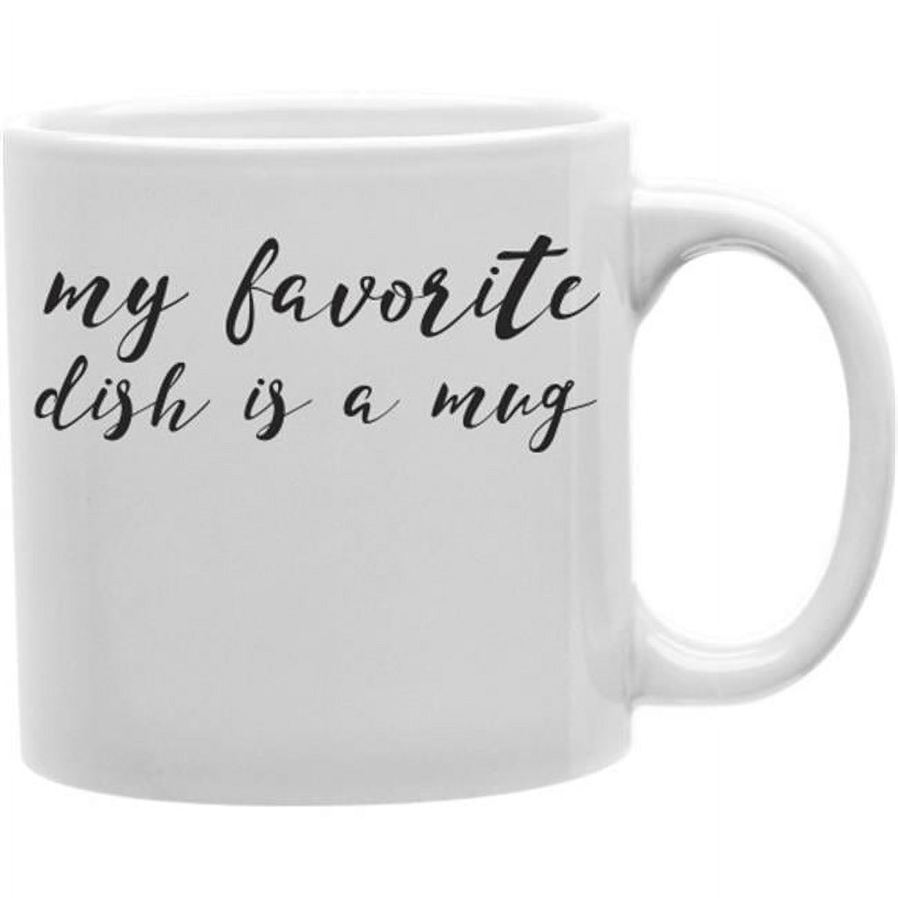 Imaginarium Goods  My Favorite Dish Is A Mug 11 oz Ceramic Coffee Mug