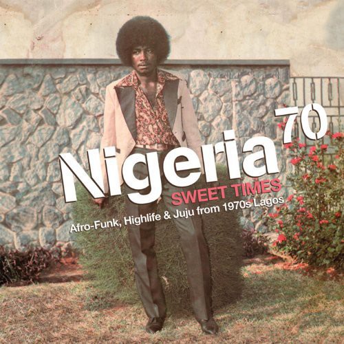 Various Artists - Nigeria 70 Sweet Times: Afro-Funk. Highlife and Juju From 1970s Lagos - World / Reggae - Vinyl