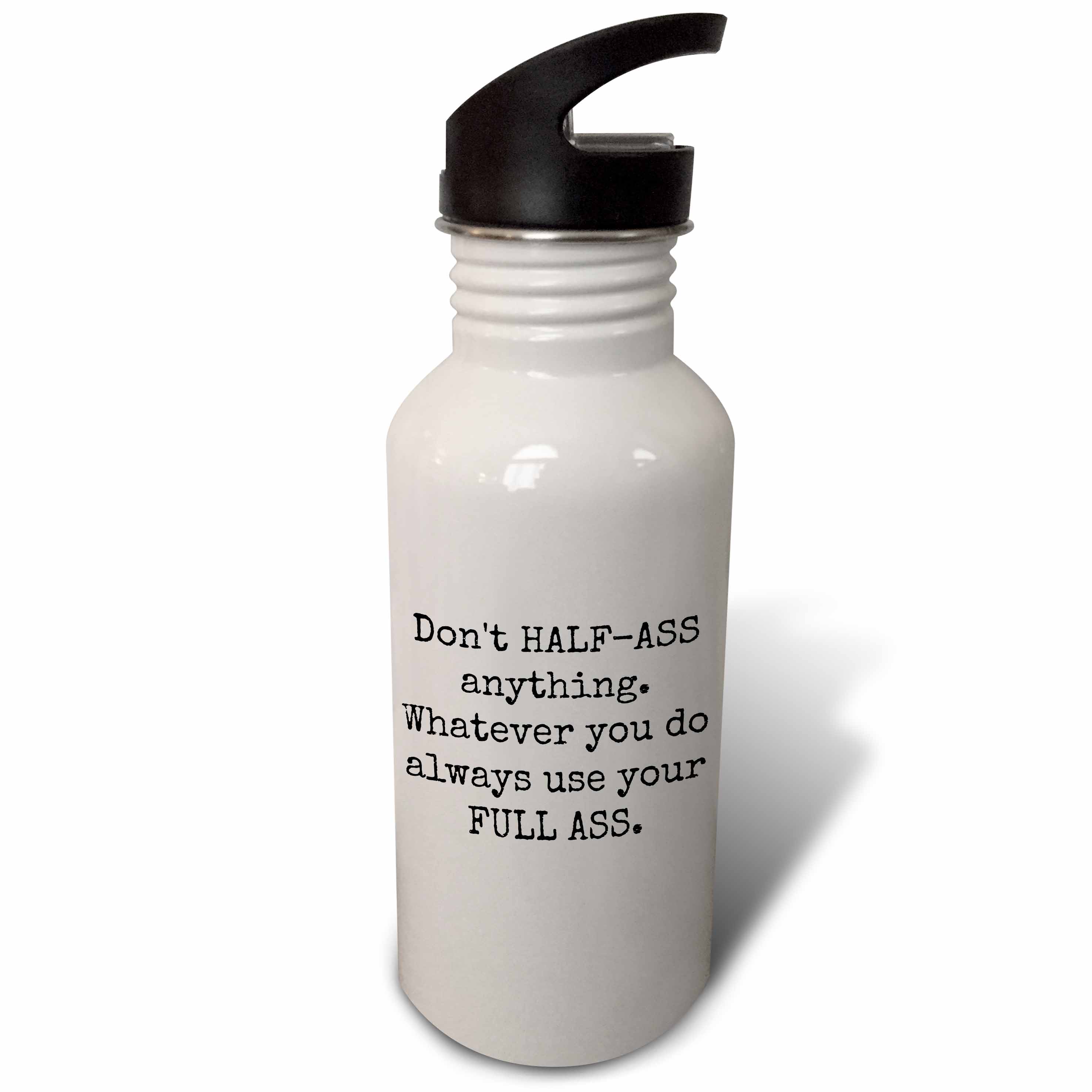 Dont Half Ass Anything Whatever You Do Always Use Your Full Ass 21 oz Sports Water Bottle wb-213298-1