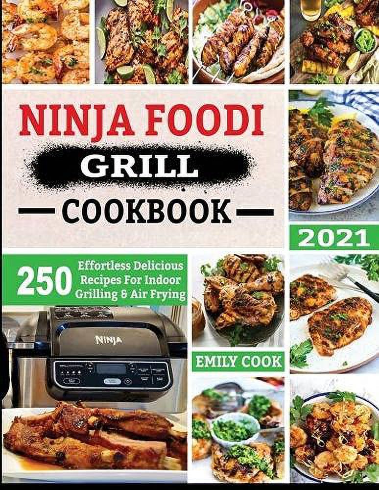 Pre-Owned NINJA FOODI GRILL COOKBOOK 2021: 250 Effortless Delicious Recipes For Indoor Grilling & Air Frying Paperback